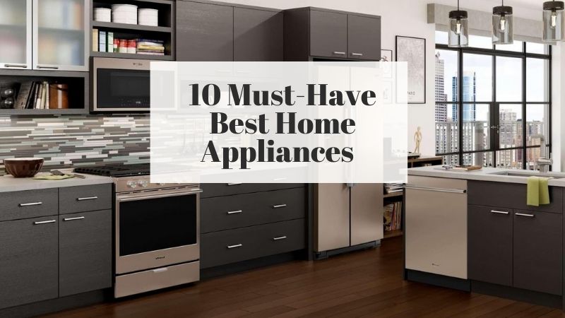 Top 10 MustHave Home and Kitchen Appliances TopHomeAppliances